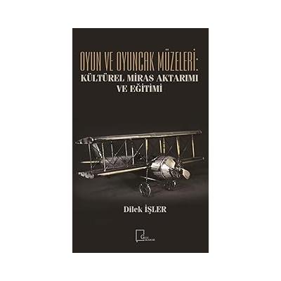 Oyun ve Oyuncak Müzeleri: Kültürel Miras Aktarımı ve Eğitimi