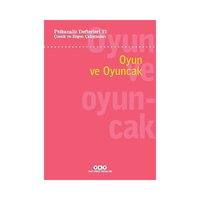 Oyun ve Oyuncak: Psikanaliz Defterleri 12 : Çocuk ve Ergen Çalışmaları