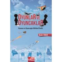 Oyunlar ve Oyuncaklar-Oyunun ve Oyuncağın Kültürel Tarihi (Kapak Değişebilir)