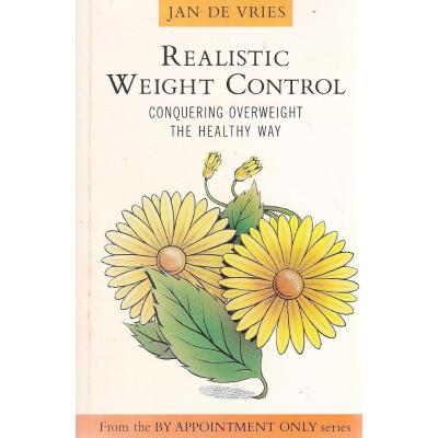Realistic Weight Control: The Healthy Guide to Weight Loss: Conquering Overweight the Healthy Way (By Appointment Only S.)