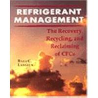Refrigerant Management: The Recovery, Recycling, and Reclaiming of Cfcs: The Recovery, Recycle and Reclaim of CFC's