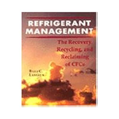 Refrigerant Management: The Recovery, Recycling, and Reclaiming of Cfcs: The Recovery, Recycle and Reclaim of CFC's