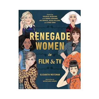 Renegade Women in Film and TV: 50 Trailblazers in Film and TV