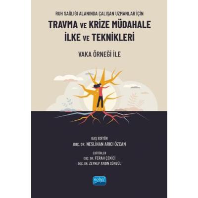 Ruh Sağlığı Alanında Çalışan Uzmanlar İçin TRAVMA VE KRİZE MÜDAHALE İLKE VE TEKNİKLERİ - Vaka Örneği ile