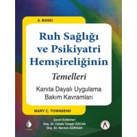 Ruh Sağlığı ve Psikiyatri Hemşireliğinin Temelleri: Kanıta Dayalı Uygulama Bakım Kavramları