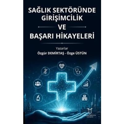 Sağlık Sektöründe Girişimcilik ve Başarı Hikayeleri