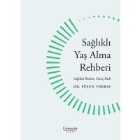 Sağlıklı Yaş Alma Rehberi - Sağlıklı Beden, Genç Ruh