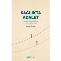 Sağlıkta Adalet: Türkiye'de Sağlıkta Dönüşüm Programı'nın Etik Analizi (Kapak değişebilir)