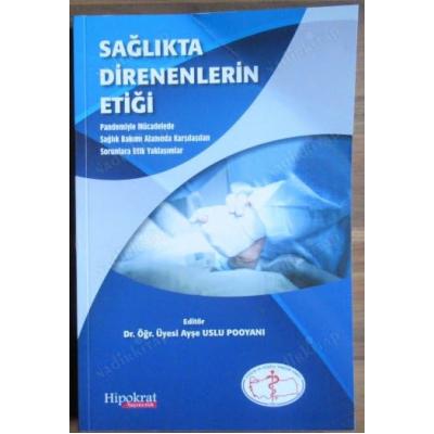 Sağlıkta Direnenlerin Etiği (Pandemiyle Mücadelede Sağlık Bakımı Alanında Karşılaşılan Sorunlara Etik Yaklaşımlar)