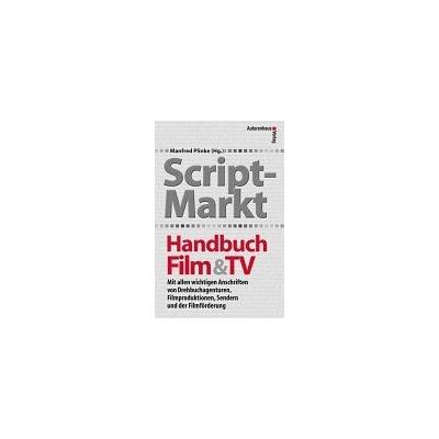 Script-Markt Handbuch Film & TV: Mit allen wichtigen Anschriften von Drehbuchagenturen, Filmproduktionen, Sendern und der Filmförderung