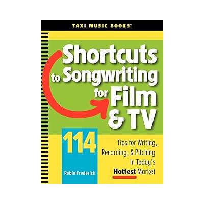 Shortcuts to Songwriting for Film & TV: 114 Tips for Writing, Recording, & Pitching in Today's Hottest Market