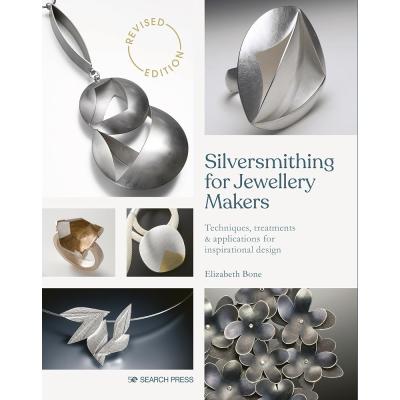 Silversmithing for Jewellery Makers (New Edition): Techniques, treatments & applications for inspirational design