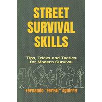 Street Survival Skills: Tips, Tricks and Tactics for Modern Survival