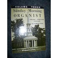Sunday Morning Organist, Vol Three 3 III.35 Preludes, Offertories Postludes. Easy to Moderately Difficulty. for Morning Worship Serv