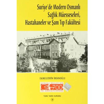 Suriye’de Modern Osmanlı Sağlık Müesseseleri, Hastahaneler ve Şam Tıp Fakültesi (Kapak değişebilir)
