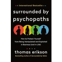 Surrounded by Psychopaths: How to Protect Yourself from Being Manipulated and Exploited in Business (and in Life) [The Surrounded by Idiots Series]