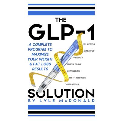 The GLP-1 Solution: A Complete Program to Maximize Your Weight and Fat Loss Results
