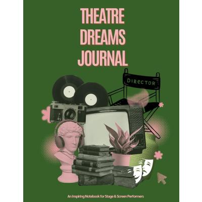 The Performer's Journal: Acting Career Planner & Diary for Theatre, Film & TV