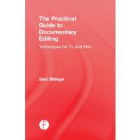 The Practical Guide to Documentary Editing: Techniques for TV and Film