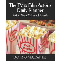 The TV & Film Actor's Daily Planner: Audition Notes, Workouts, & Schedule