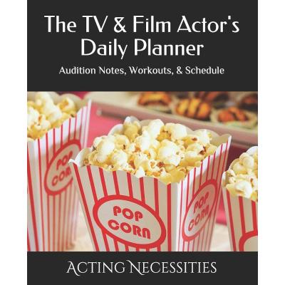 The TV & Film Actor's Daily Planner: Audition Notes, Workouts, & Schedule