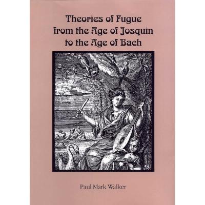 Theories of Fugue from the Age of Josquin to the Age of Bach (Eastman Studies in Music, Band 13)