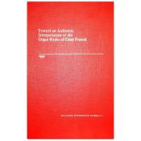 Toward an Authentic Interpretation of the Organ Works of Cesar Franck (Juilliard Performance Guides, 1)