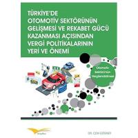 Türkiye'de Otomotiv Sektörünün Gelişmesi ve Rekabet Gücü: Otomotiv Sektörü'nün Vergilendirilmesi (Kapak değişebilir)
