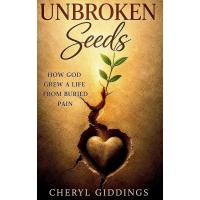 UNBROKEN SEEDS: How God Grew a Life from Buried Pain