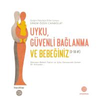 Uyku, Güvenli Bağlanma ve Bebeğiniz (0-36 Ay): Ebeveyn-Bebek İlişkisi ve Uyku Konusunda Uzmanlaşmış Psikolog Bir Anneden… (Kapak Değişebilir)