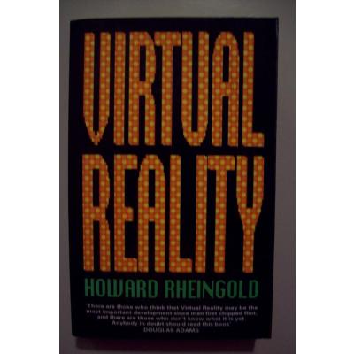 Virtual Reality: Exploring the Brave New Technologies of Artificial Experience and Interactive Worlds - From Cyberspace to Teledildonics