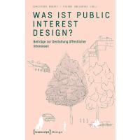 Was ist Public Interest Design?: Beiträge zur Gestaltung öffentlicher Interessen
