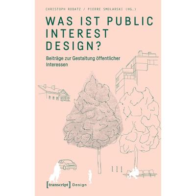 Was ist Public Interest Design?: Beiträge zur Gestaltung öffentlicher Interessen