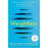 Weightless: A Doctor's Guide to GLP-1 Medications, Sustainable Weight Loss, and the Health You Deserve