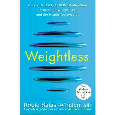 Weightless: A Doctor's Guide to GLP-1 Medications, Sustainable Weight Loss, and the Health You Deserve