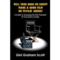 Will Your Book or Script Make a Good Film or TV/Film Series: A Guide to Assessing the Film Potential of Your Book or Script