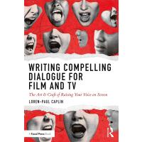 Writing Compelling Dialogue for Film and TV: The Art & Craft of Raising Your Voice on Screen