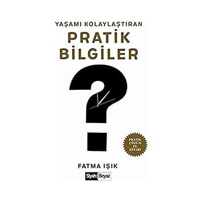 Yaşamı Kolaylaştıran Pratik Bilgiler: Pratik Çözüm El Kitabı