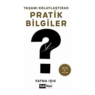 Yaşamı Kolaylaştıran Pratik Bilgiler: Pratik Çözüm El Kitabı