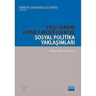 Yaşlı Bakım Hizmet Modelleri ve Sosyal Politika Yaklaşımları
