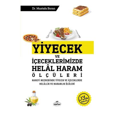 Yiyecek ve İçeceklerimizde Helal Haram Ölçüleri: Hanefi Mezhebinde Yiyecek ve İçeceklerde Helallik ve Haramlık Ölçüleri (Kapak Değişebilir)