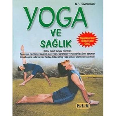 YOGA VE SAĞLIK: Yogasanaların Tedavi GücüDoğru Vücut Duruşu Teknikleri